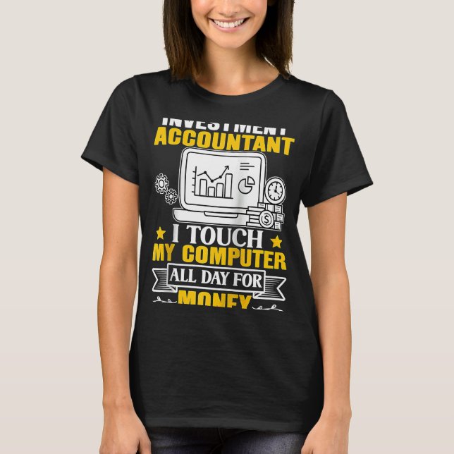 Investment Accountant Touch My Computer All Day Ra T-Shirt (Front)