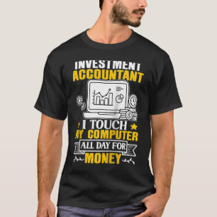 Investment Accountant Touch My Computer All Day Ra T-Shirt