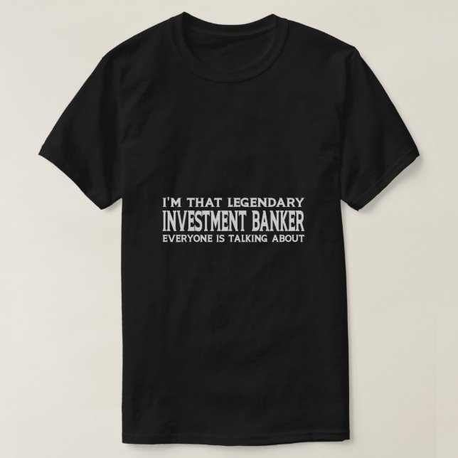 Investment Banker Job Title Employee Funny Investm T-Shirt (Design Front)