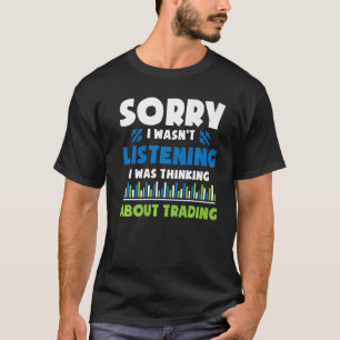 Investor Shares Stock Trader  I Was Thinking about T-Shirt