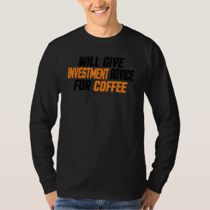 Investor    Will Give Investment Advice For Coffee T-Shirt