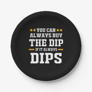 Investor You Can Always Buy The Dips Paper Plate