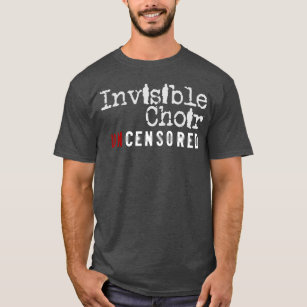 Invisible Choir UNCENSORED T-Shirt