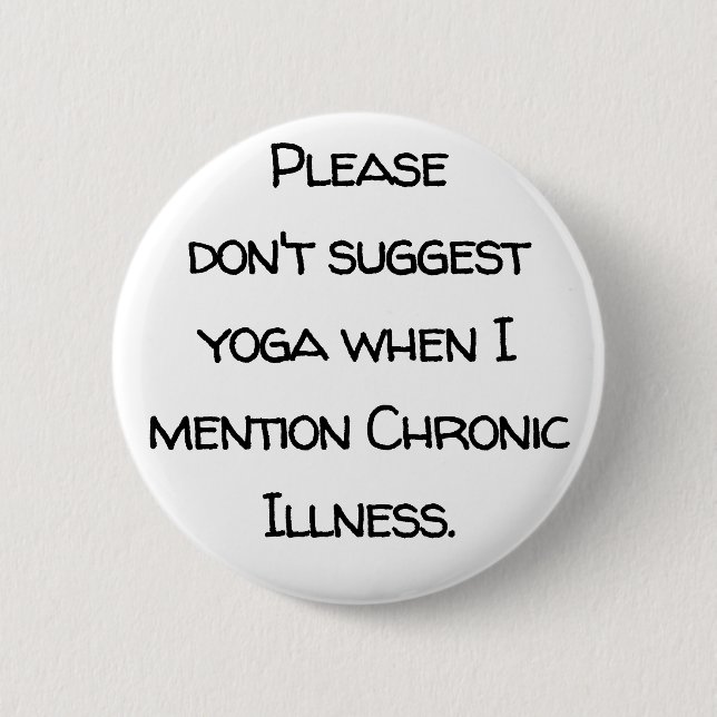 Invisible disability, chronic illness, yoga, cure 6 cm round badge (Front)