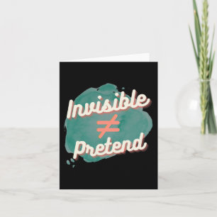 Invisible Doesn't Equal Pretend - Chronic Disabili Card