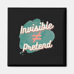 Invisible Doesn't Equal Pretend - Chronic Disabili Magnet