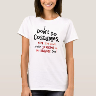 Invisible Dog I Don’t Do Costumes T-Shirt