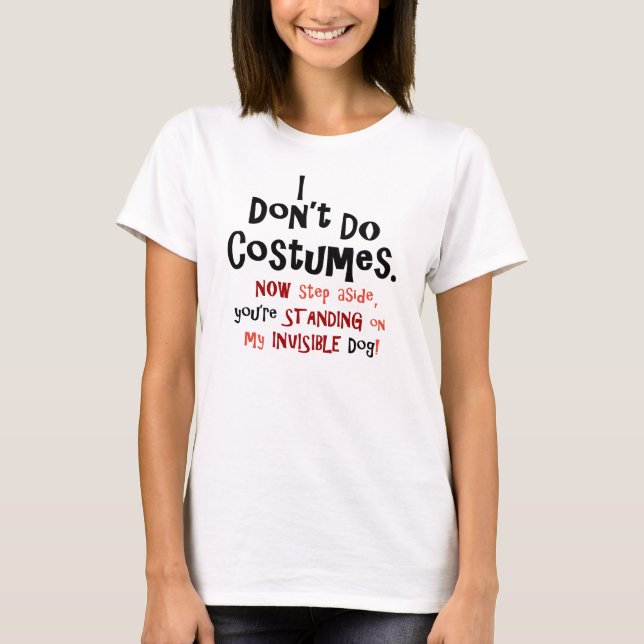 Invisible Dog I Don’t Do Costumes T-Shirt (Front)