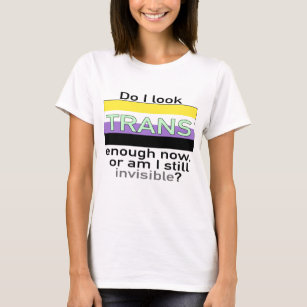 Invisible nonbinary people no more T-Shirt