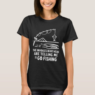 Invoices In My Head Fishing Funny Accounting Cpa  T-Shirt