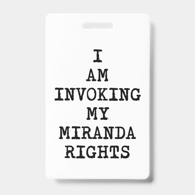Invoking my Miranda Rights-Right to Remain Silent ID Badge (Front)