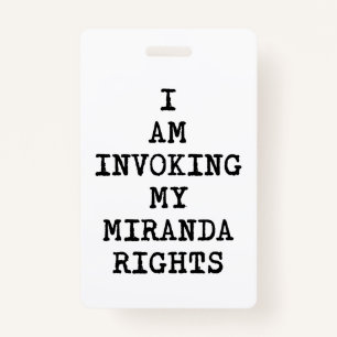 Invoking my Miranda Rights-Right to Remain Silent ID Badge