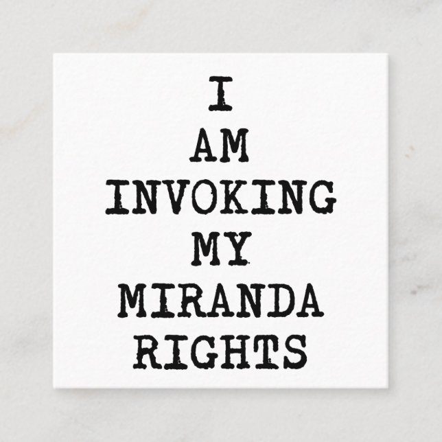 Invoking my Miranda Rights-Right to Remain Silent Square Business Card (Front)