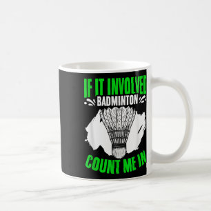 Involved Badminton Shuttle Sport Hobby Badminton P Coffee Mug