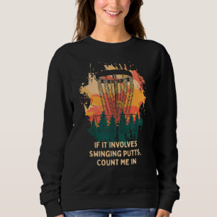Involves Swinging Putts Disc Golf Pun Golfer Joke Sweatshirt
