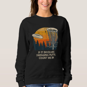 Involves Swinging Putts Disc Golf Pun Golfer Joke  Sweatshirt
