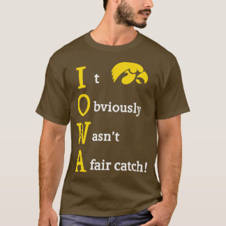 Iowa It Obviously Wasnt A Fair Catch TShirt 1