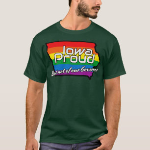 Iowa Proud but not of our governor TShirt