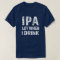 IPA lot when I drink beer funny mens shirt