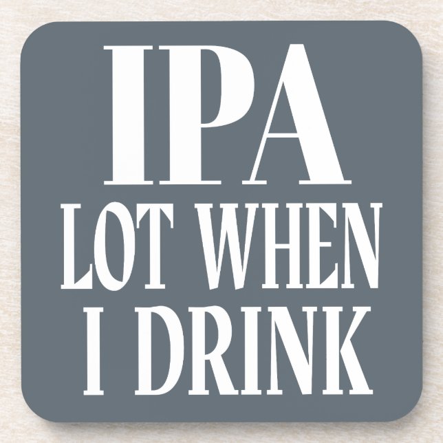 IPA Lot When I Drink Coaster (Front)