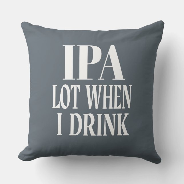 IPA Lot When I Drink Cushion (Front)