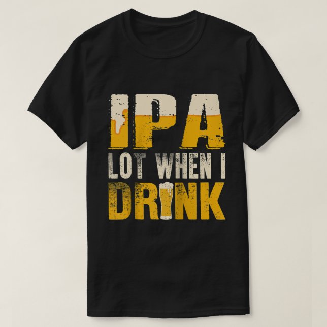 IPA Lot When I Drink Funny Drinking Beer Raglan Ba T-Shirt (Design Front)