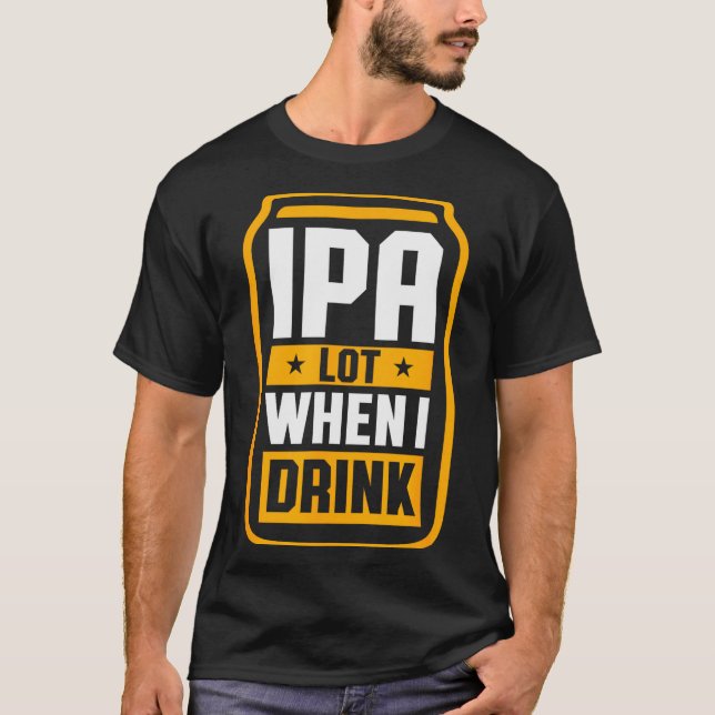 Ipa Lot When I Drink Shirt Beer Lover St Patrick's (Front)
