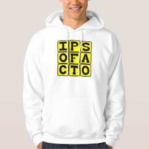 Ipso Facto, By The Act Itself Latin Phrase Hoodie