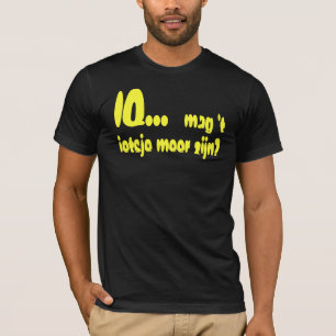 IQ... mag 't ietsje meer zijn? T-Shirt