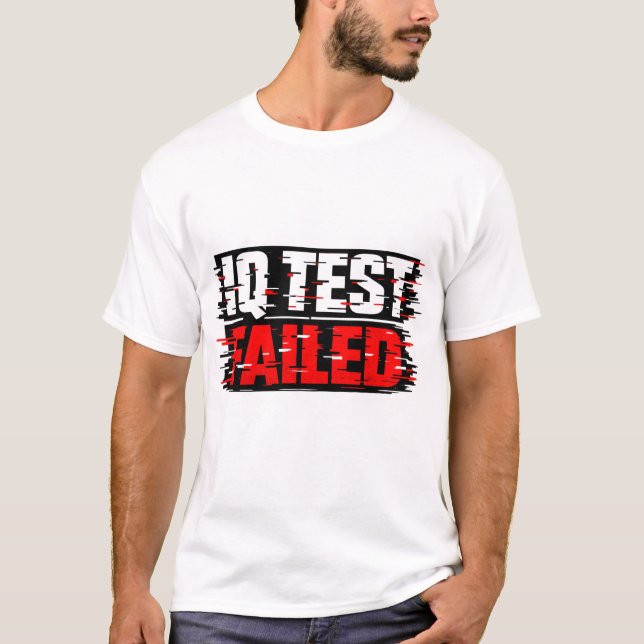 IQ Test Failed Shirt | Funny Dumb Humour Tee  (Front)