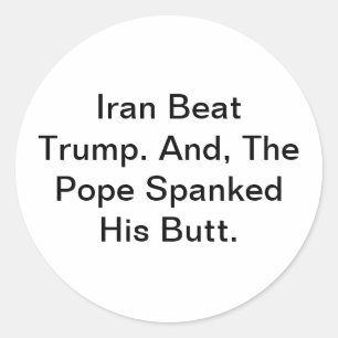 Iran Beat Pope Spanked Trump Hankamer Artjunkhaus Classic Round Sticker