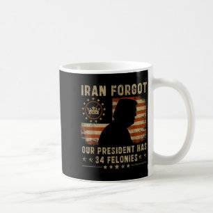 Iran forgot president has 34 felonies vintage flag coffee mug