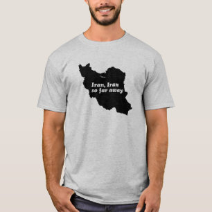 Iran, Iran so far away T-Shirt