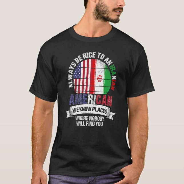 Iranian American We know Places where Country Iran T-Shirt (Front)