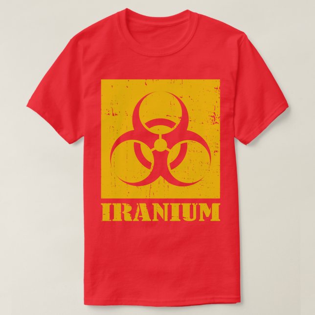 Iranium Iran Uranium radioactive nuclear waste in  T-Shirt (Design Front)