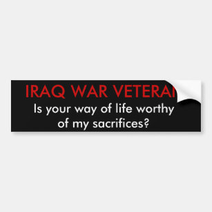 IRAQ WAR VETERAN, Is your way of life worthy of... Bumper Sticker