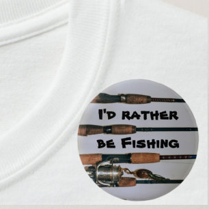 I'Rather be Fishing Rods and Reel Photographic 6 Cm Round Badge