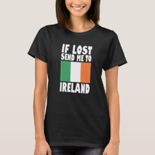 Ireland Flag Design  If lost send me to Ireland Pr T-Shirt