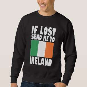 Ireland Flag Design If lost send me to Ireland Sweatshirt