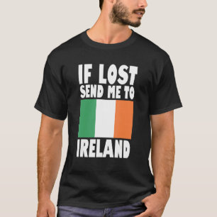 Ireland Flag Design If lost send me to Ireland T-Shirt