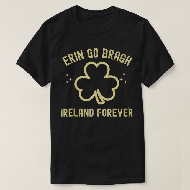 Ireland Forever Erin Go Bragh St Patricks Day  T-Shirt (Design Front)
