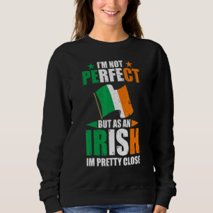 Ireland I'M Not Perfect But As An Irish I'M Pretty Sweatshirt