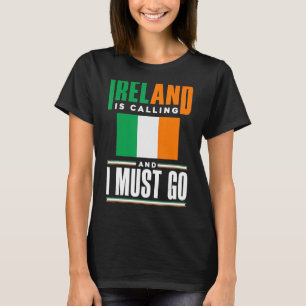 Ireland Irish Ireland Flag Ireland Is Calling And T-Shirt