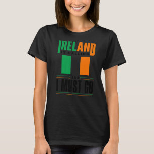 Ireland Irish Ireland Flag Ireland Is Calling And T-Shirt