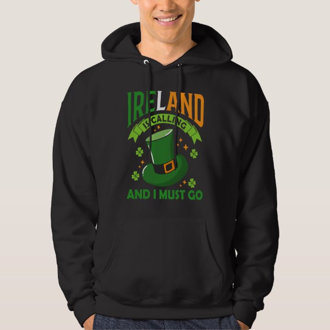 Ireland Is Calling And I Must Go St Patrick's Day  Hoodie (Front)