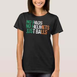 Ireland No Pads No Helmets Just Balls Rugby  Irish T-Shirt
