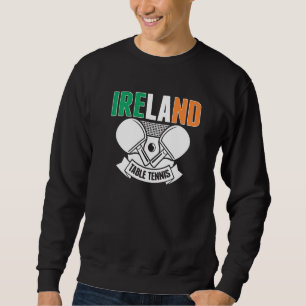 Ireland Ping Pong Irish Table Tennis Team Suppor Sweatshirt
