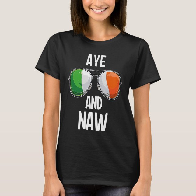 Ireland St Patrick's Day Party AYE AND NAW T-Shirt (Front)