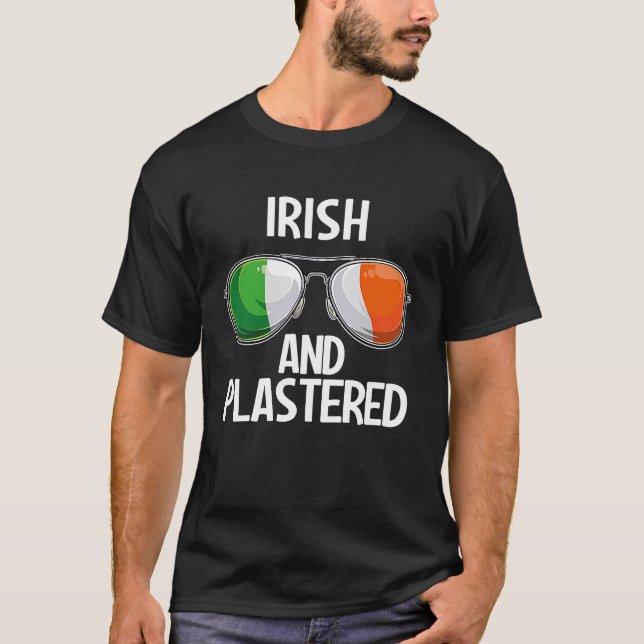 Ireland St Patrick's Day Party Irish And Plastered T-Shirt (Front)