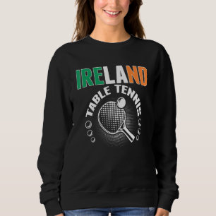 Ireland Table Tennis Support Irish Ping Pong Tea Sweatshirt